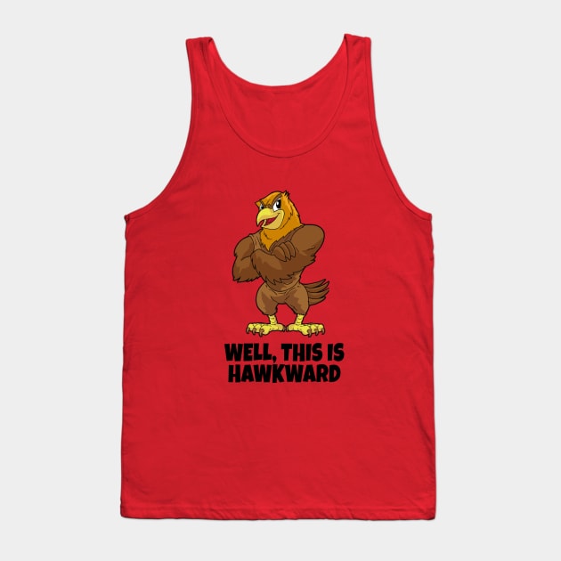 Well, This Is Hawkward Tank Top by NotoriousMedia